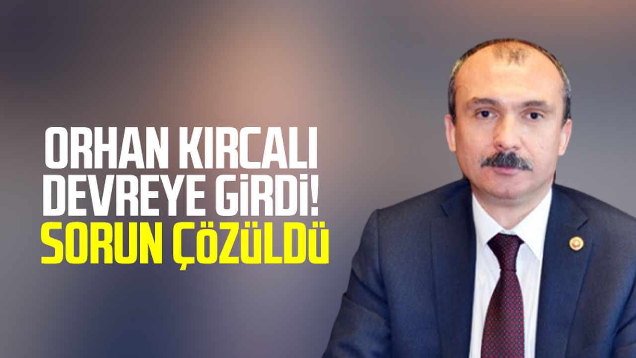 Samsun Milletvekili Orhan Kırcalı devreye girdi! Sorun çözüldü