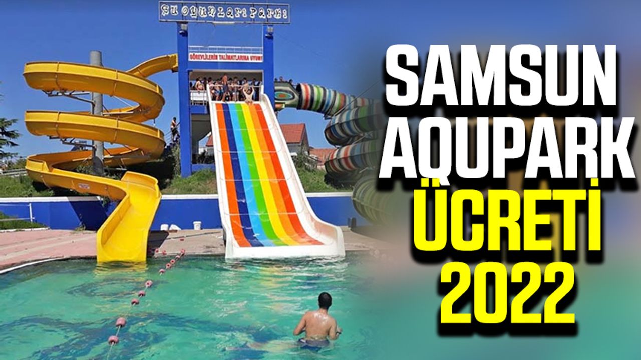 Samsun Aquapark giriş ücreti 2022