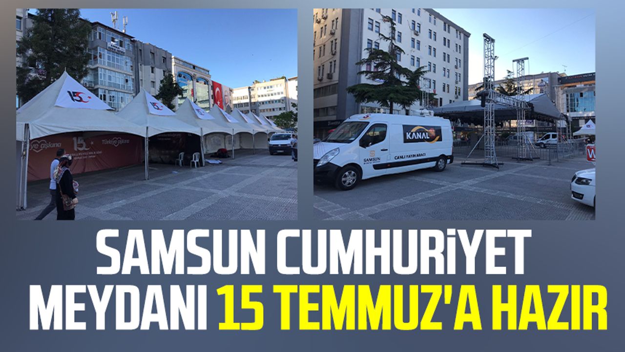 Samsun Cumhuriyet Meydanı 15 Temmuz'a hazır