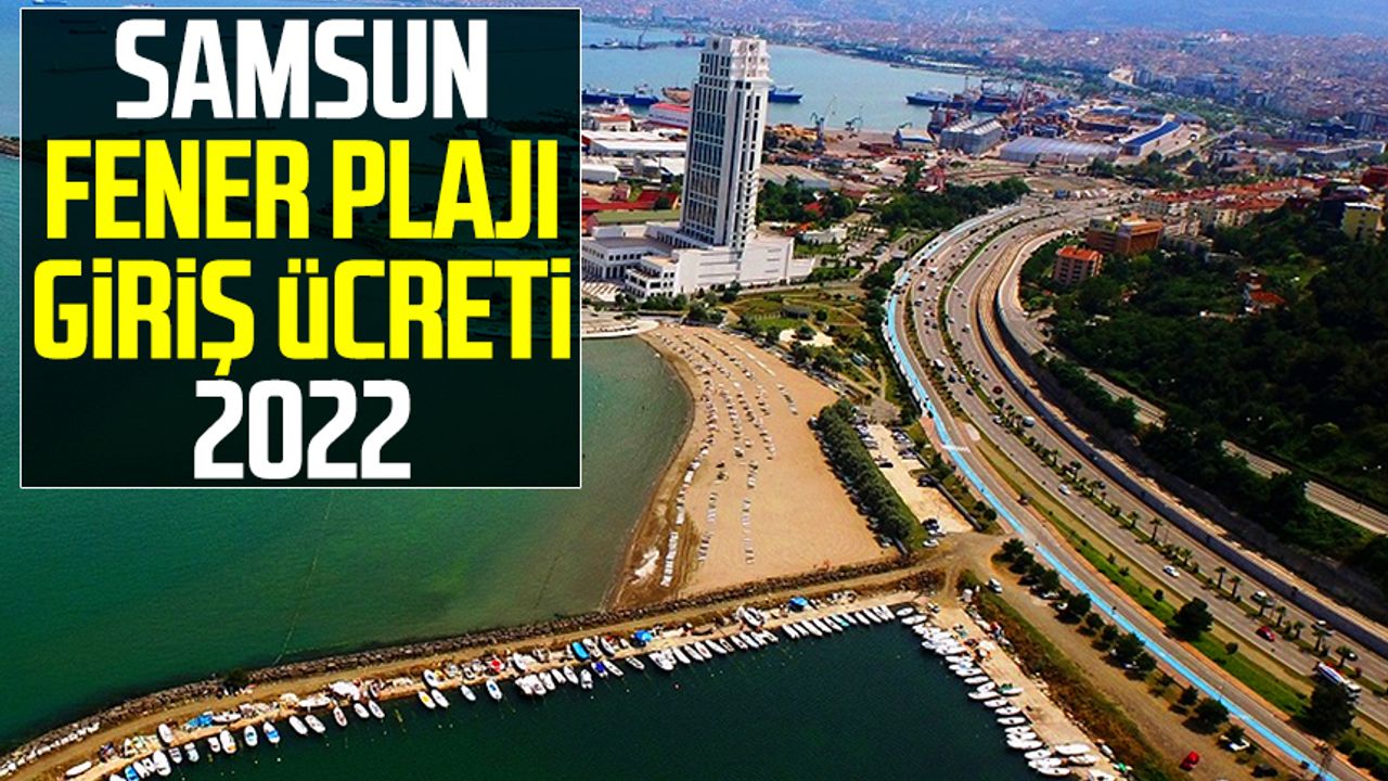 Samsun Fener Plajı giriş ücreti 2022