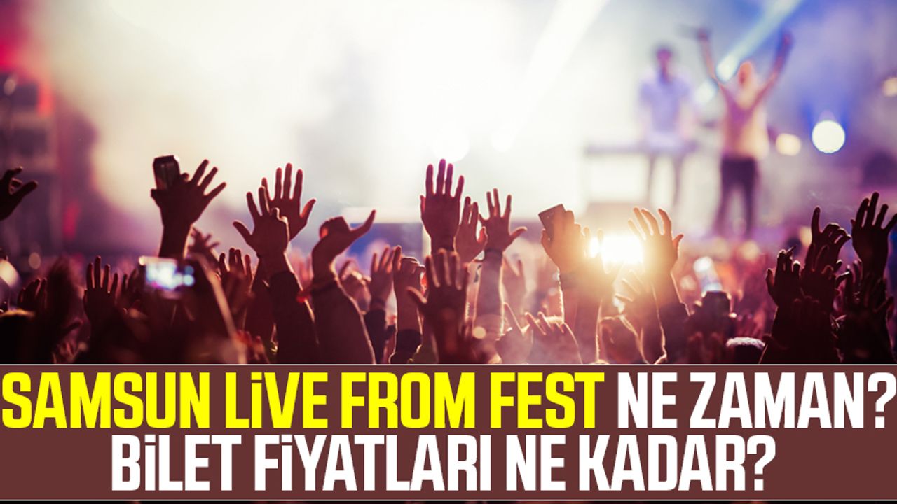 Samsun Live From Fest ne zaman? Bilet fiyatları ne kadar? 
