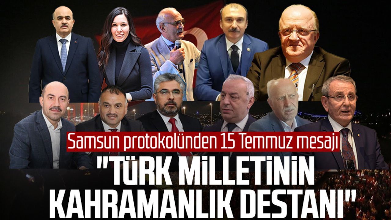 Samsun protokolünden 15 Temmuz mesajı: "Türk milletinin kahramanlık destanı"