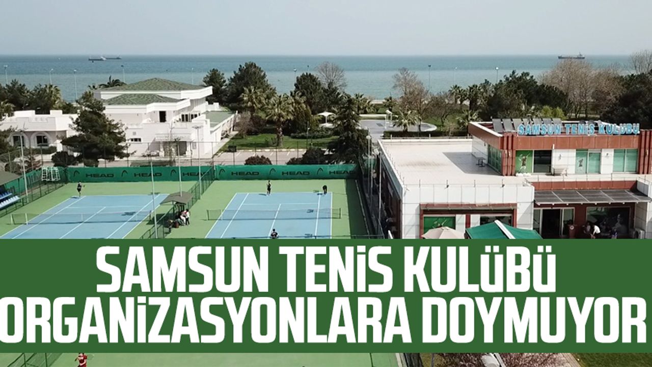 Samsun Tenis Kulübü organizasyonlara doymuyor 