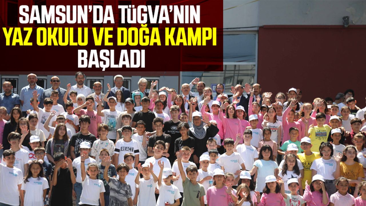Samsun'da TÜGVA'nın Yaz Okulu ve Doğa Kampı başladı