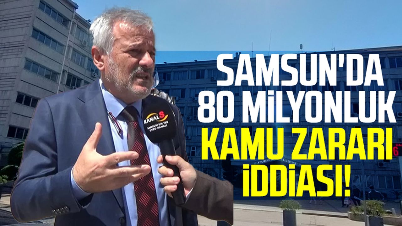 Samsun'da 80 milyonluk kamu zararı iddiası!