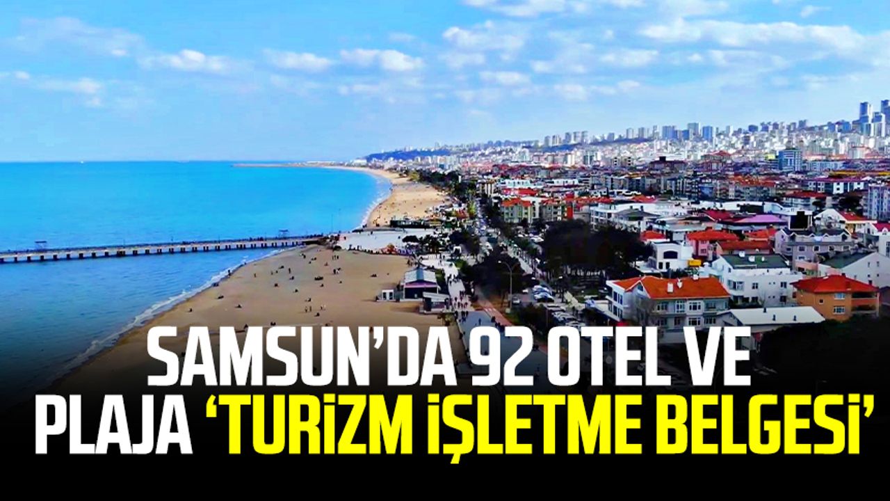 Samsun’da 92 otel ve plaja ‘turizm işletme belgesi’