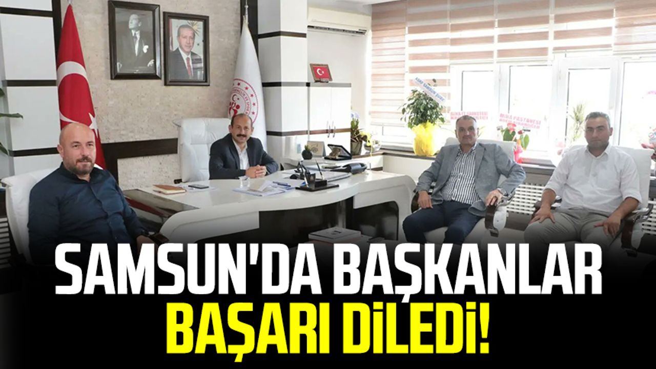 Samsun'da başkanlar başarı diledi!