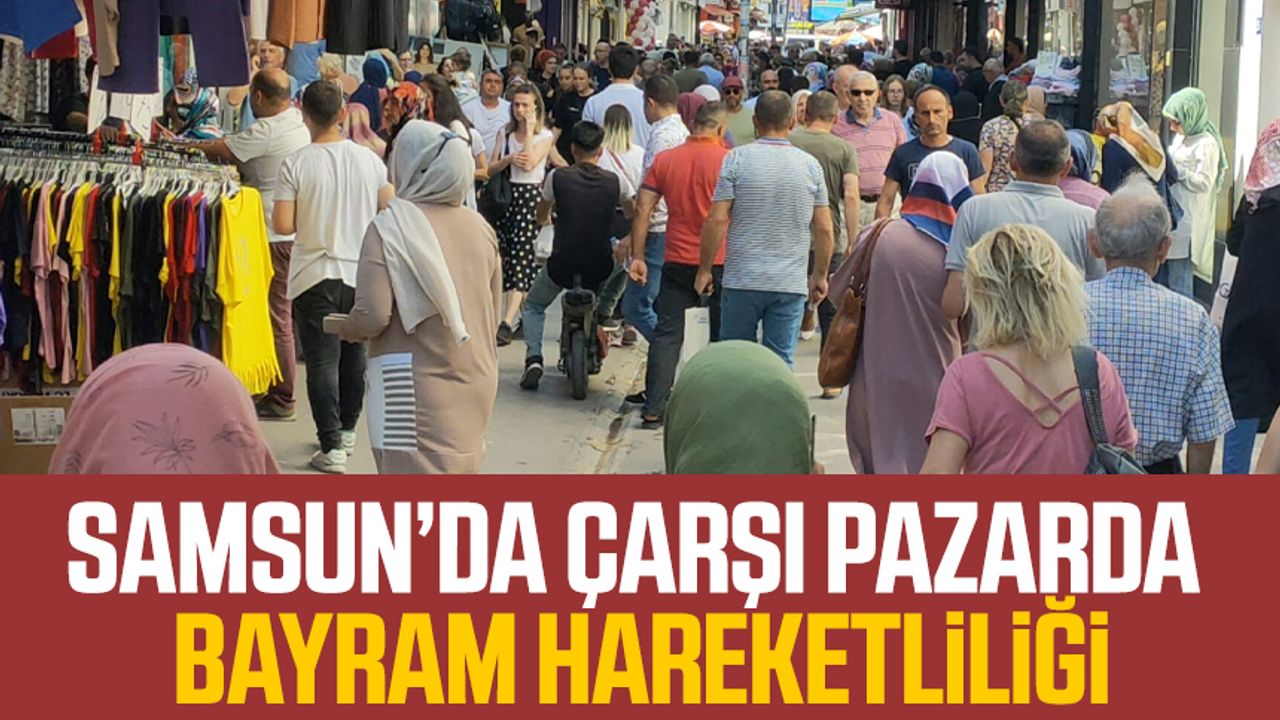 Samsun'da çarşı pazarda bayram hareketliliği