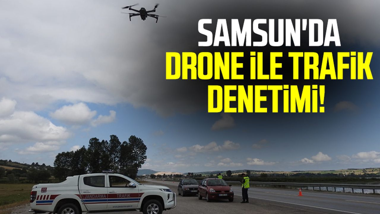 Samsun'da drone ile trafik denetimi!