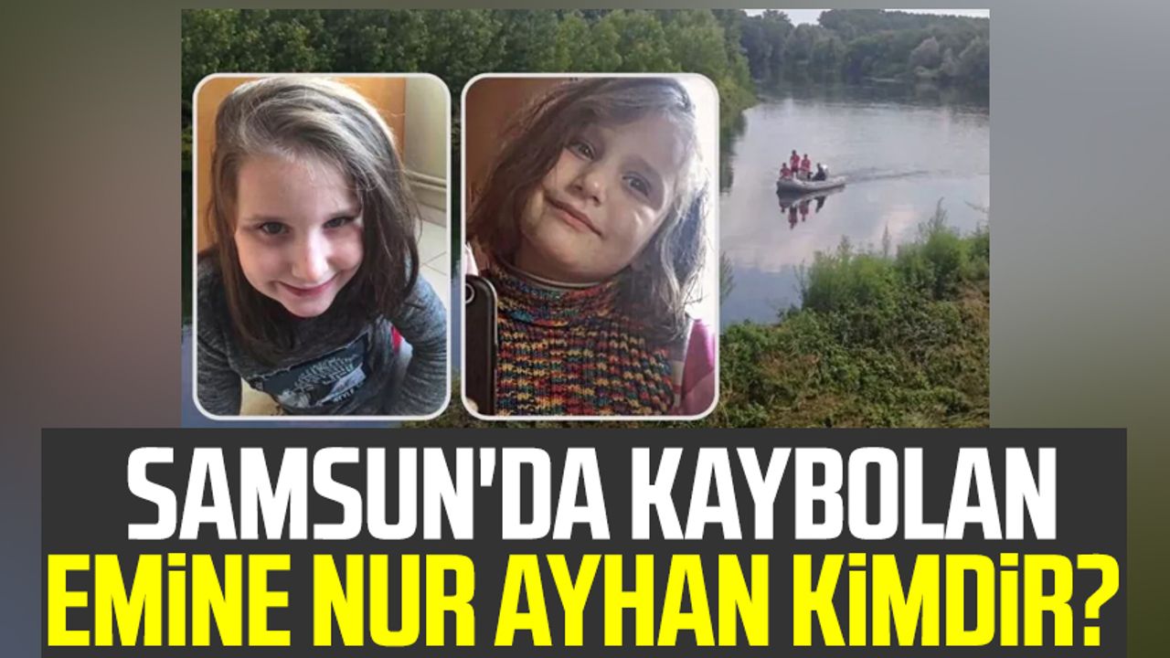 Samsun'da kaybolan Emine Nur Ayhan kimdir? Emine Nur Ayhan'a ne oldu?