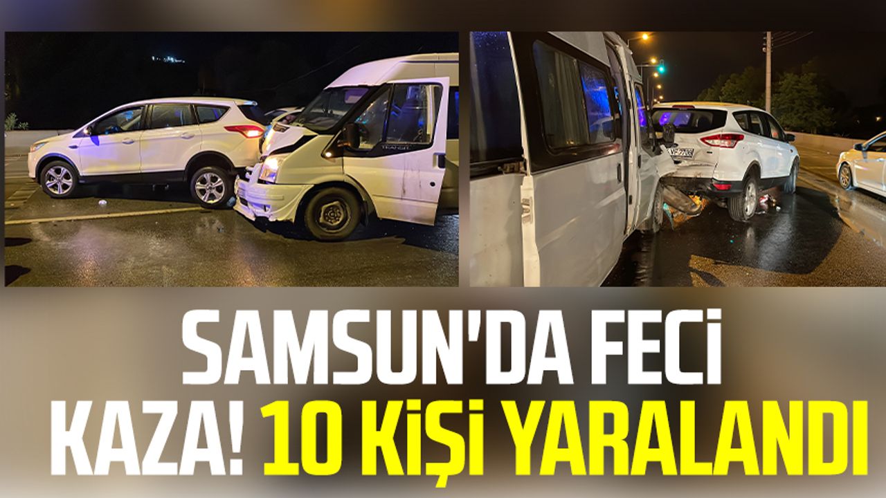 Samsun'da feci kaza! 10 kişi yaralandı