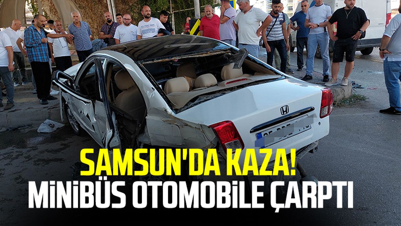 Samsun'da kaza! Minibüs otomobile çarptı, 2 kişi yaralandı
