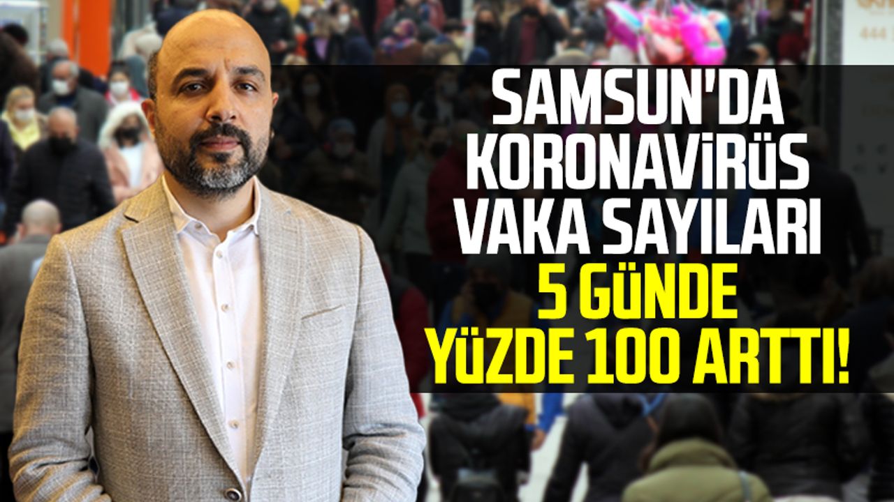 Samsun'da koronavirüs vaka sayıları 5 günde yüzde 100 arttı!
