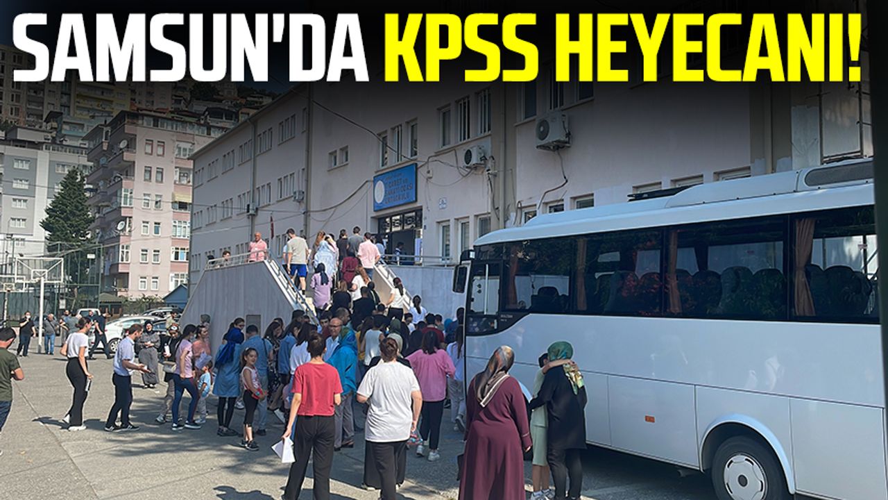 Samsun'da KPSS heyecanı!