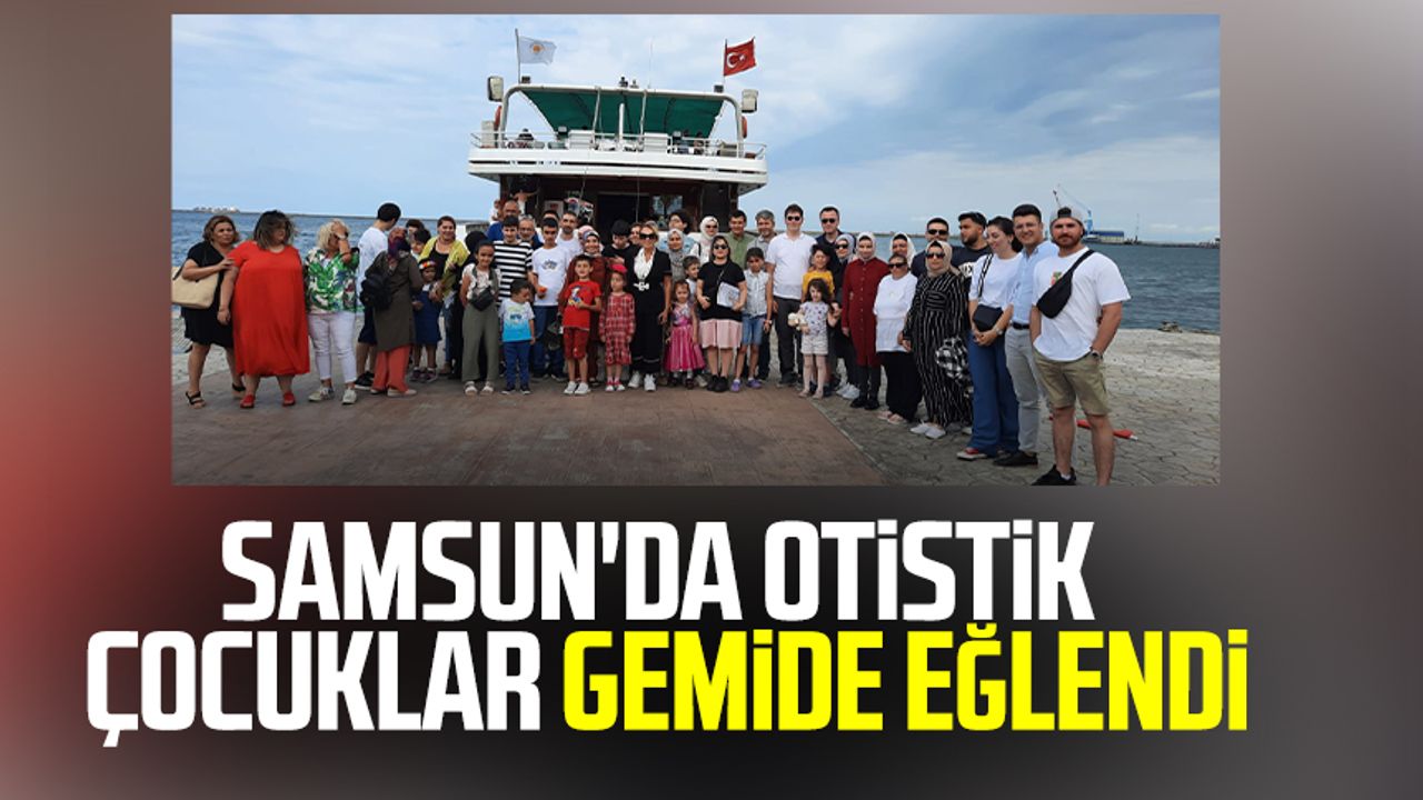 Samsun'da otistik çocuklar gemide eğlendi