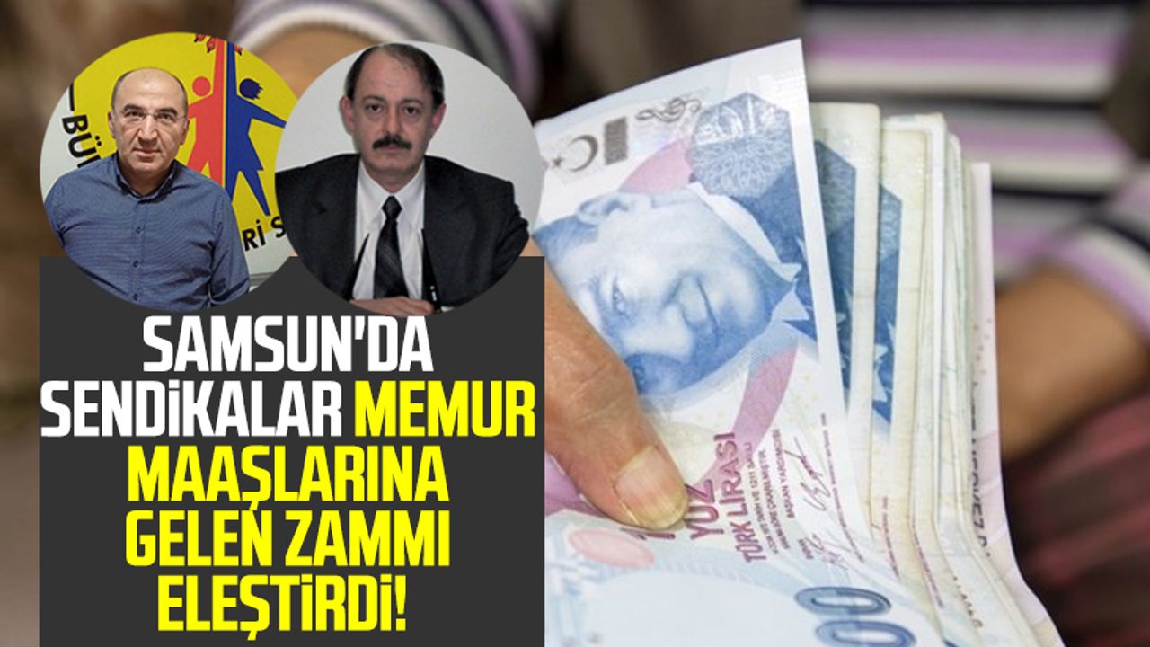 Samsun'da sendikalar memur maaşlarına gelen zammı eleştirdi!