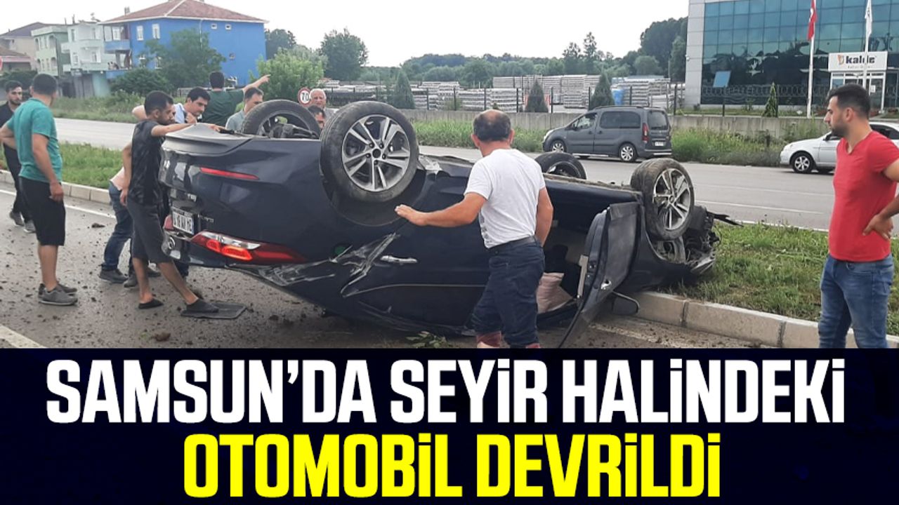 Samsun'da seyir halindeki otomobil devrildi! Birden fazla yaralı var