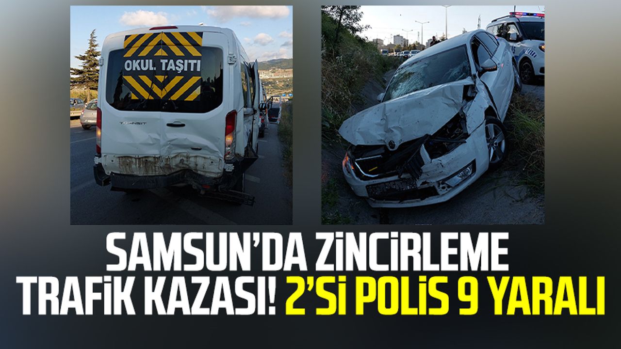 Samsun’da zincirleme trafik kazası! 2’si polis 9 yaralı