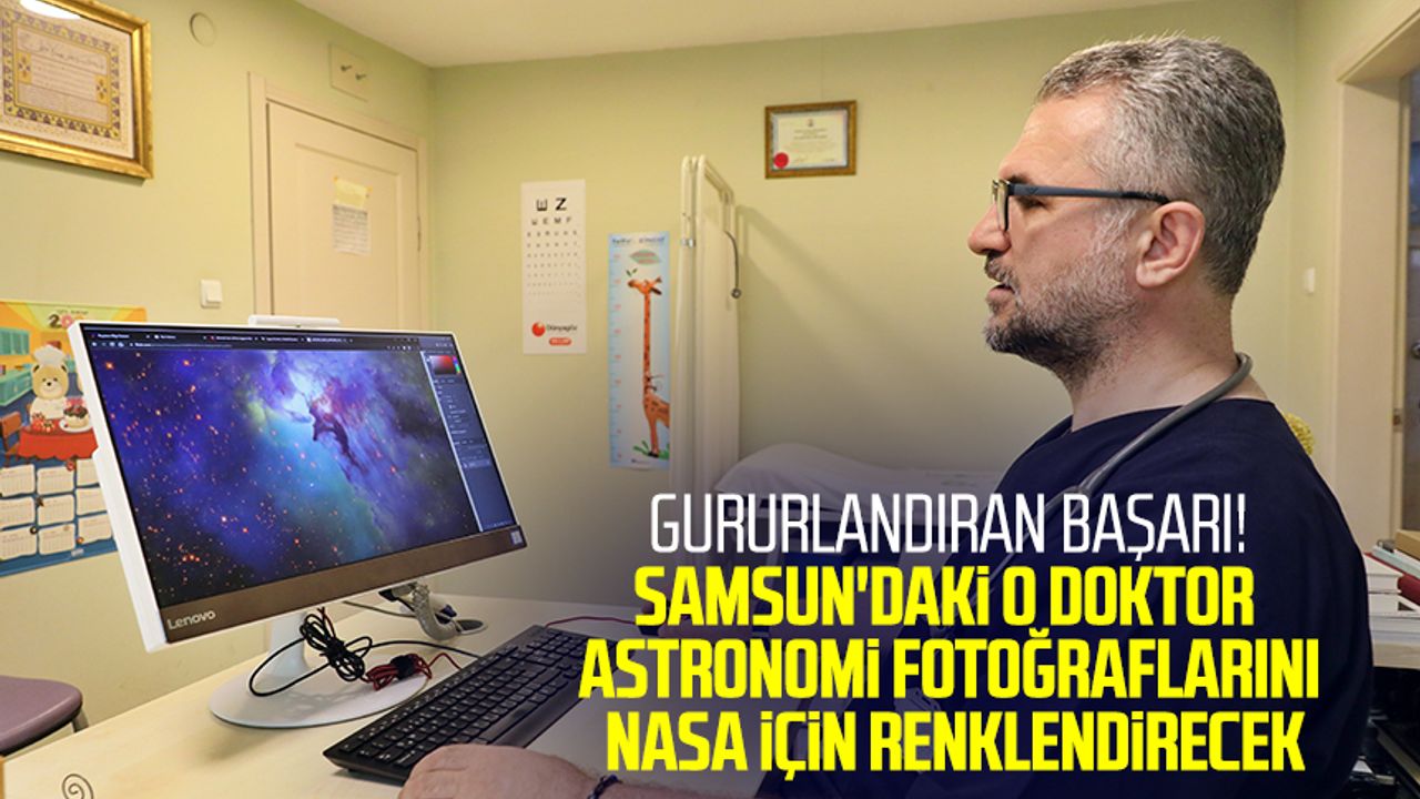 Gururlandıran başarı! Samsun'daki o doktor astronomi fotoğraflarını NASA için renklendirecek