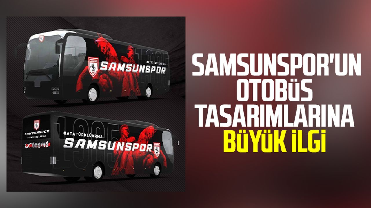 Samsunspor'un otobüs tasarımlarına büyük ilgi 