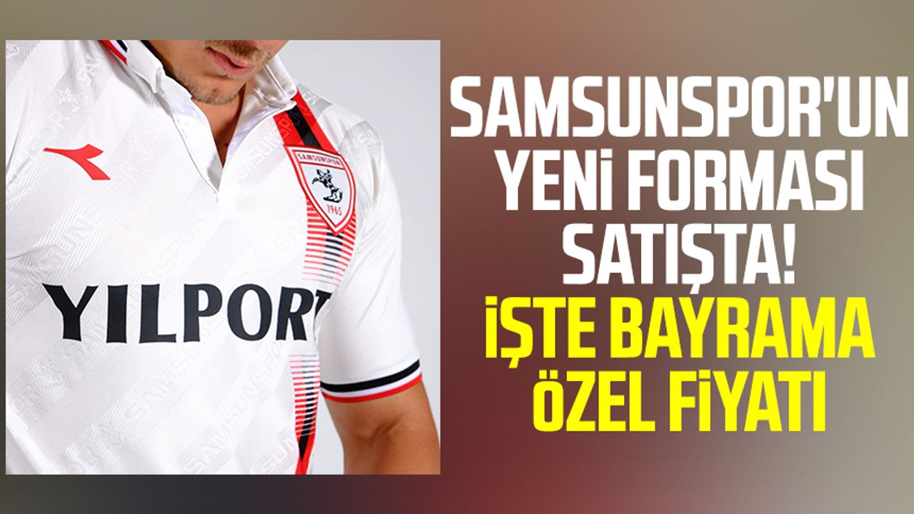 Samsunspor'un yeni forması satışta! İşte bayrama özel fiyatı