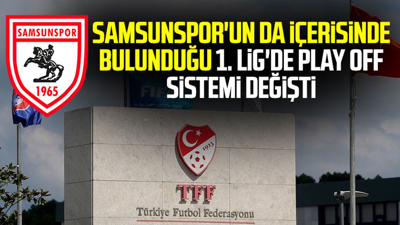 Samsunspor'un da içerisinde bulunduğu 1. Lig'de Play Off sistemi değişti