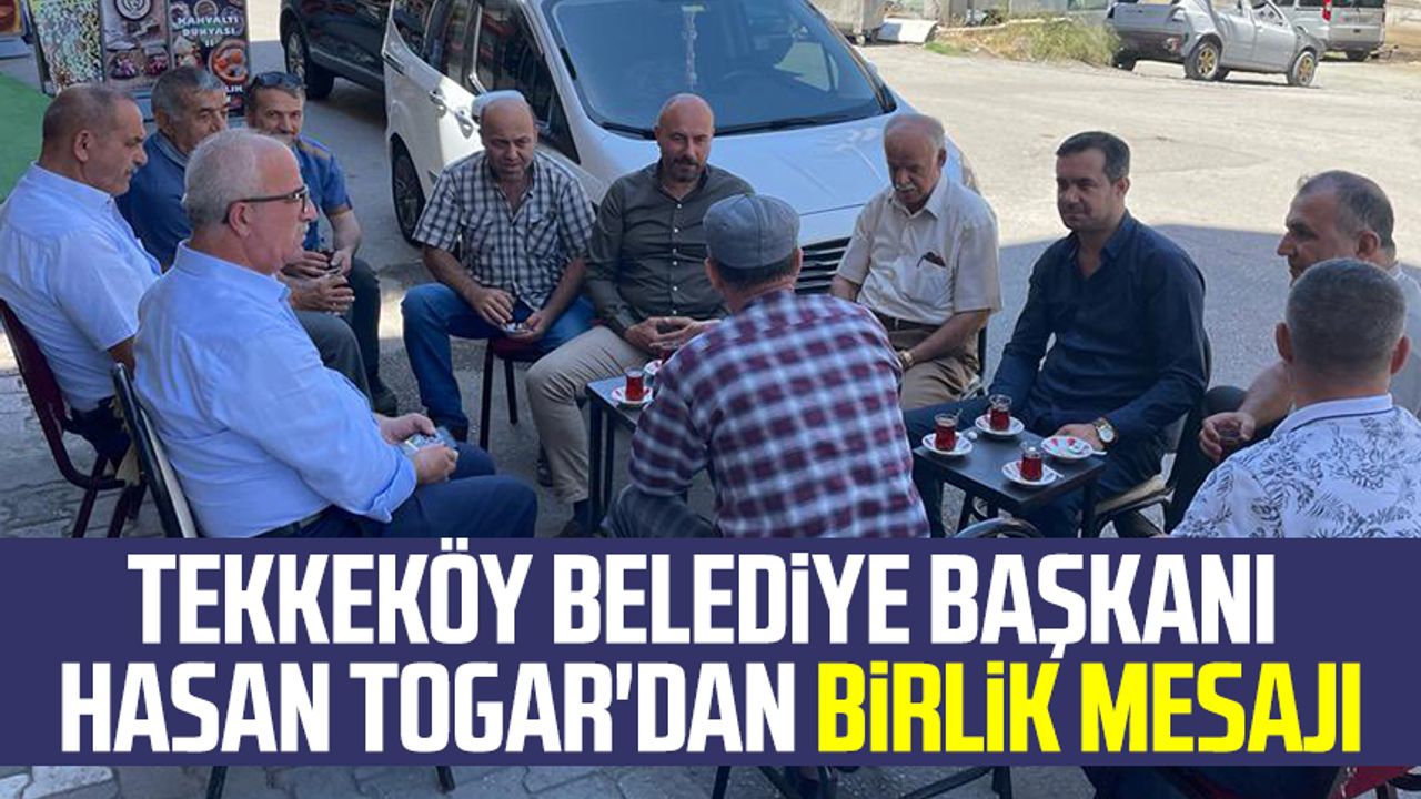 Tekkeköy Belediye Başkanı Hasan Togar'dan birlik mesajı