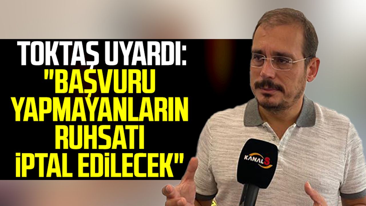 Samsun'da Başkan Murat Toktaş uyardı: "Başvuru yapmayanların ruhsatı iptal edilecek"