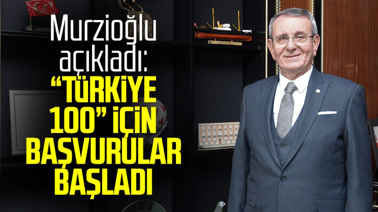 Salih Zeki Murzioğlu açıkladı: “Türkiye 100” için başvurular başladı