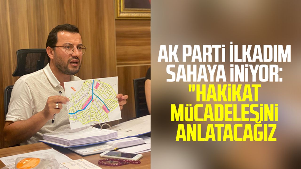AK Parti İlkadım sahaya iniyor: "Hakikat mücadelesini anlatacağız"