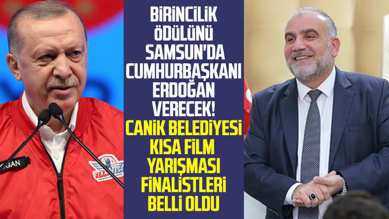 Birincilik ödülünü Samsun'da Cumhurbaşkanı Erdoğan verecek! Canik Belediyesi Kısa Film Yarışması finalistleri belli oldu