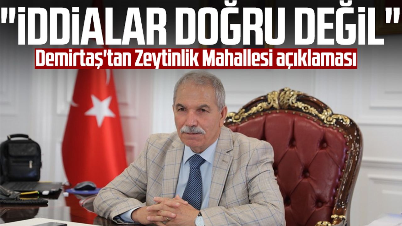 İlkadım Belediye Başkanı Necattin Demirtaş'tan Zeytinlik Mahallesi açıklaması: "İddialar doğru değil"