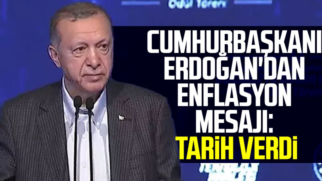 Cumhurbaşkanı Erdoğan'dan enflasyon mesajı: Tarih verdi