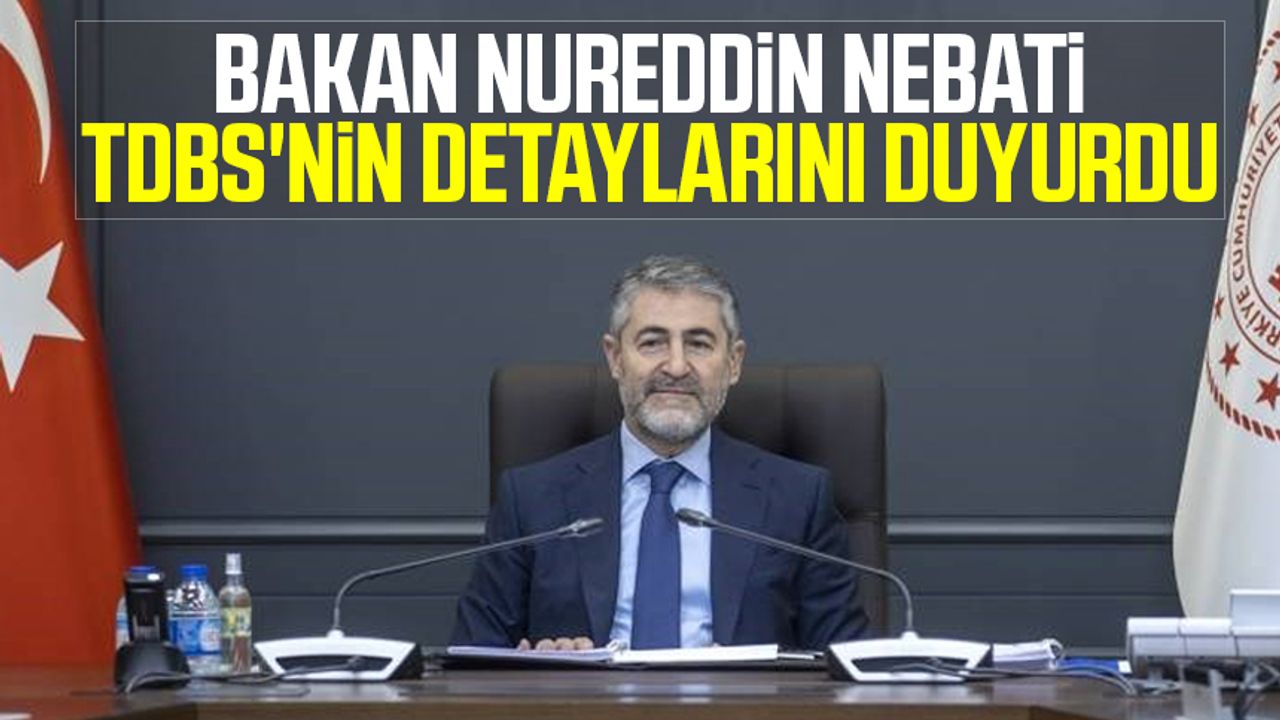 Bakan Nureddin Nebati TDBS'nin detaylarını duyurdu