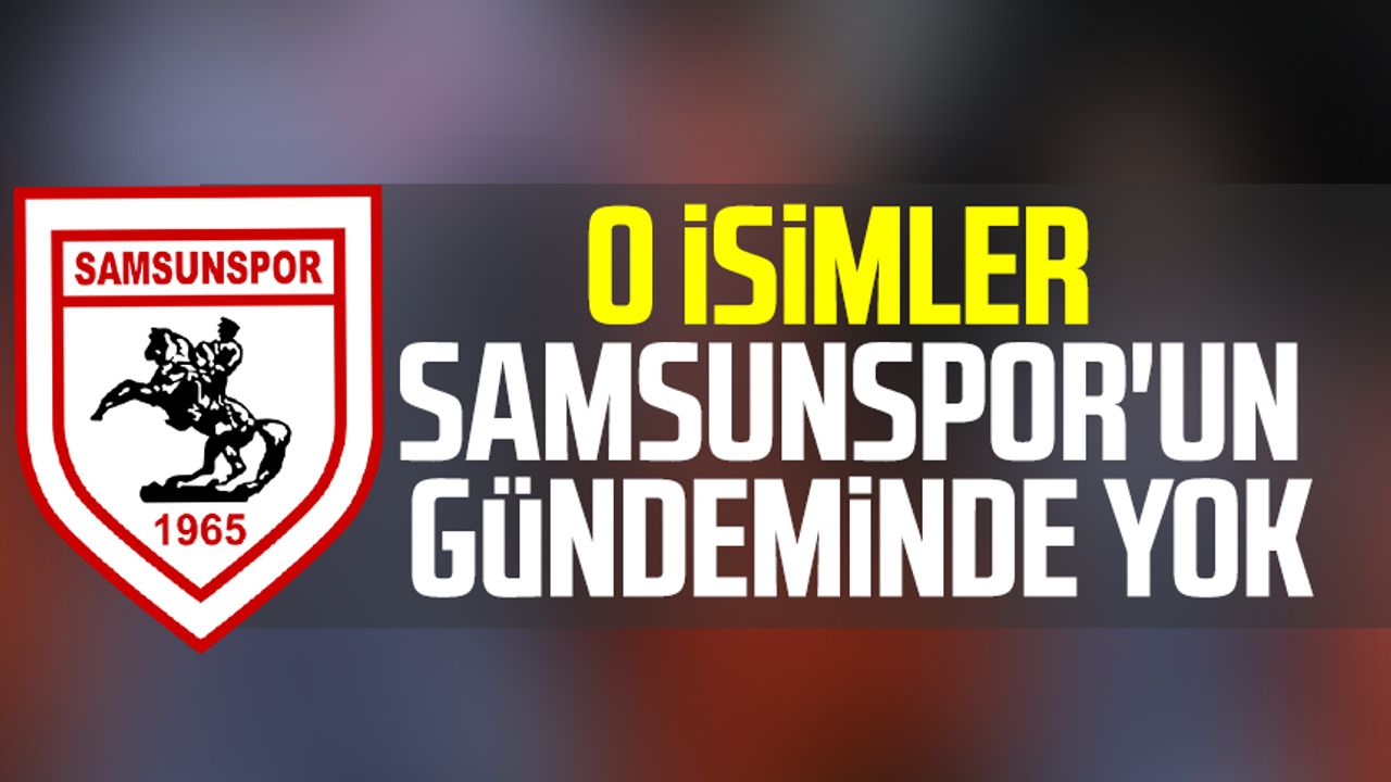 O Isimler Samsunspor'un Gündeminde Yok - Samsun Haber, Samsun Son ...