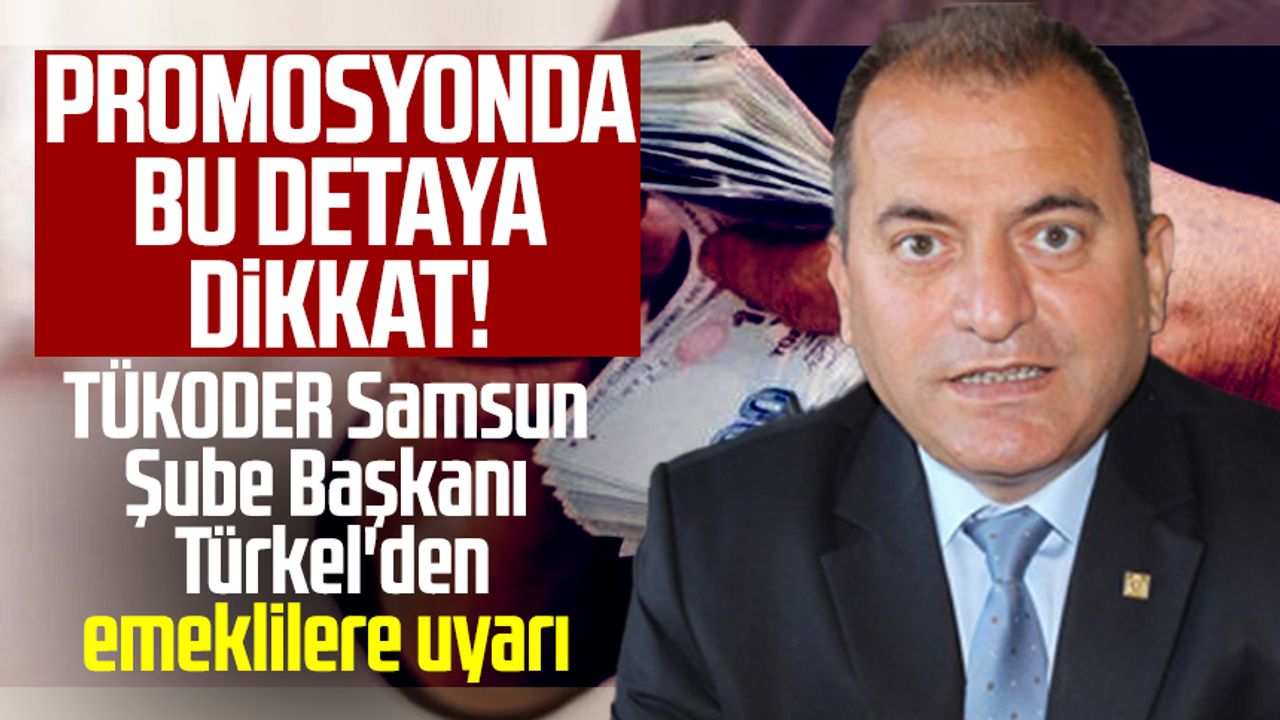 Promosyonda bu detaya dikkat! TÜKODER Samsun Şube Başkanı Aycan Türkel'den emeklilere uyarı