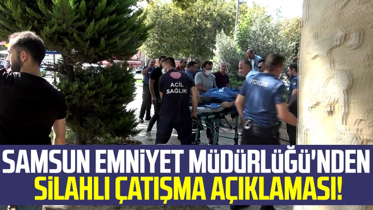 Samsun haber | Samsun Emniyet Müdürlüğü'nden silahlı çatışma açıklaması!
