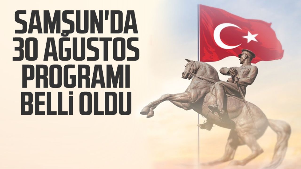 Samsun haber | Samsun'da 30 Ağustos programı belli oldu