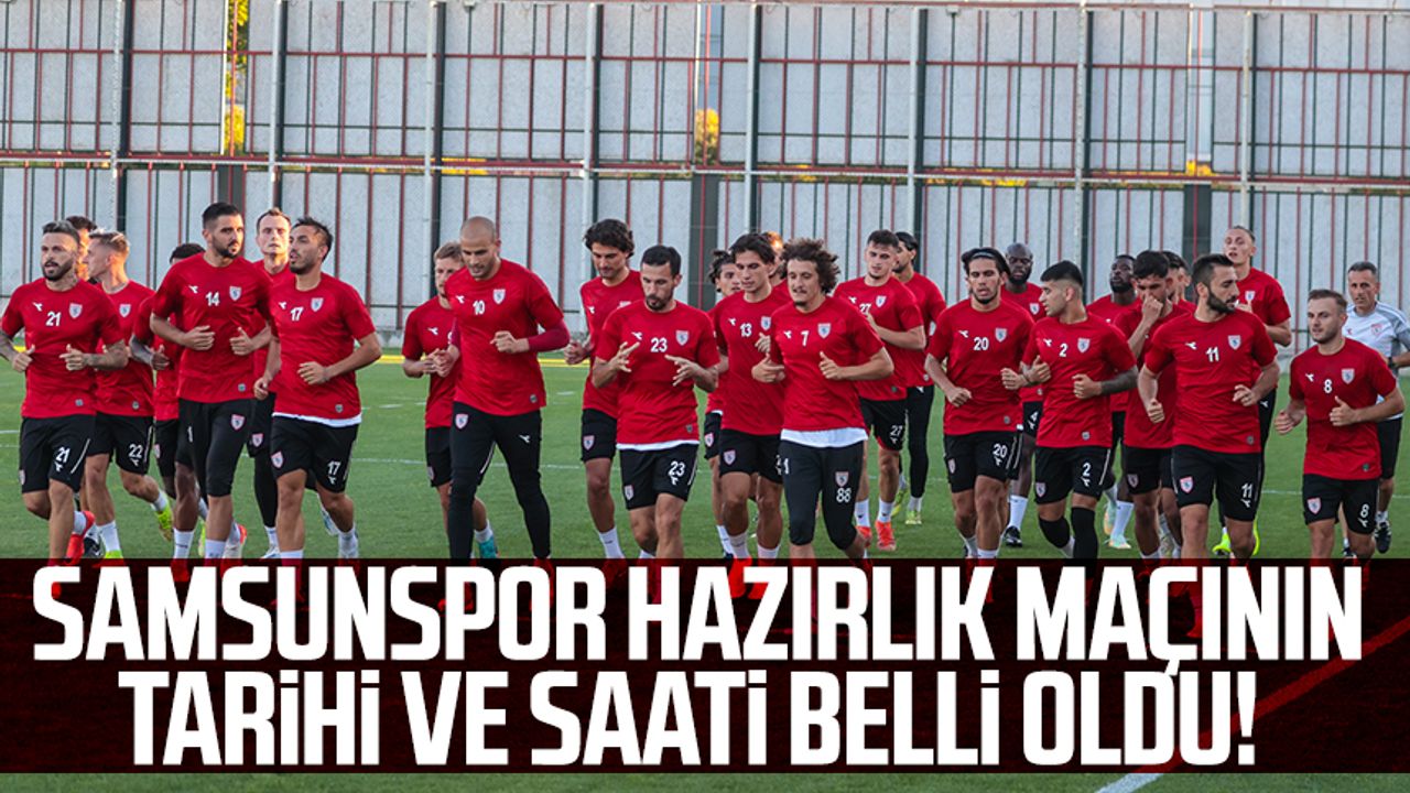 Samsunspor hazırlık maçının tarihi ve saati belli oldu!