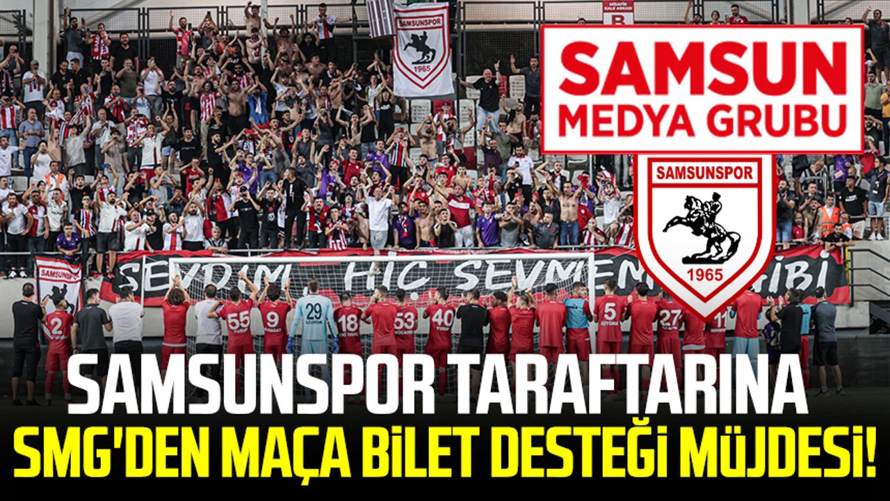 Samsunspor taraftarına SMG'den maça bilet desteği müjdesi!