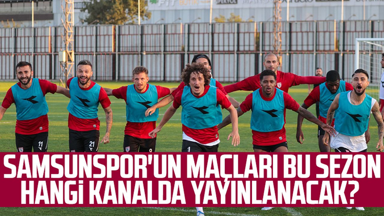 Samsunspor'un maçları bu sezon hangi kanalda yayınlanacak? 