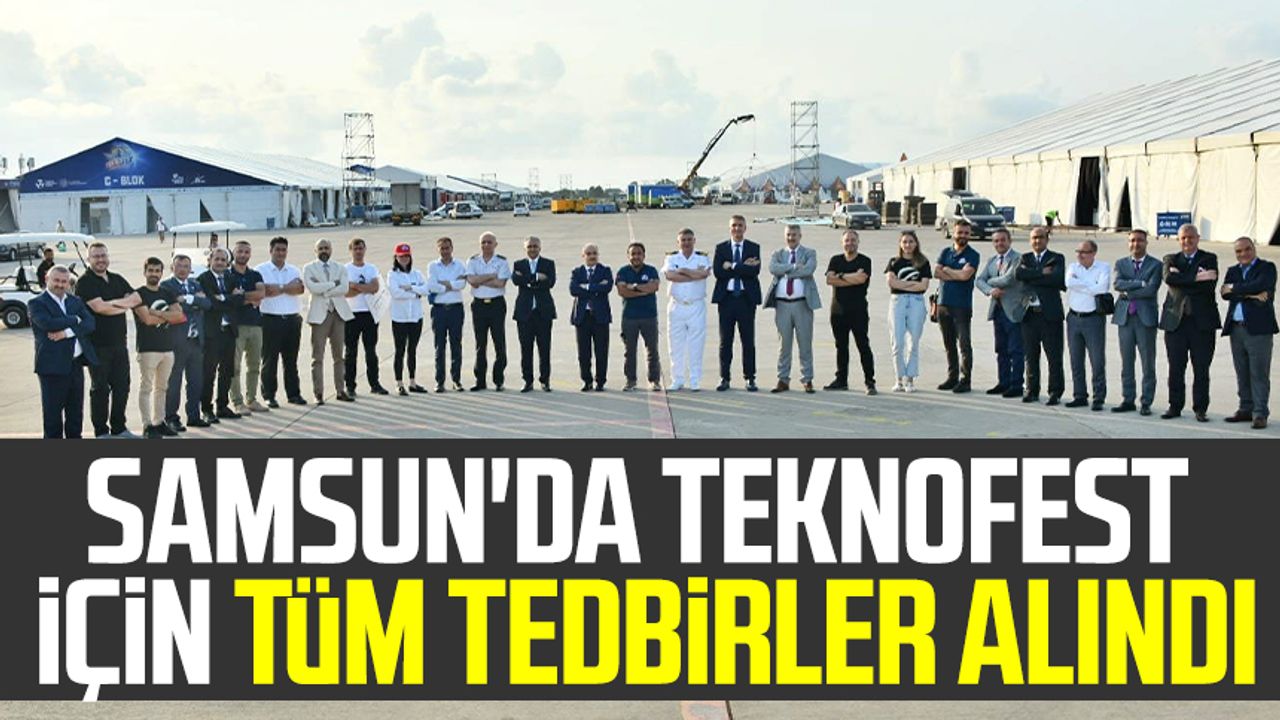 Samsun'da TEKNOFEST Karadeniz için tüm tedbirler alındı