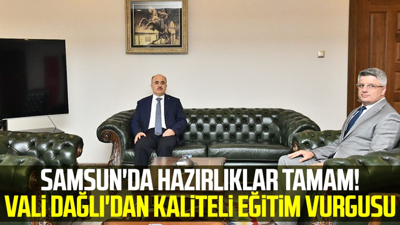 Samsun haber | Samsun'da hazırlıklar tamam! Vali Zülkif Dağlı'dan kaliteli eğitim vurgusu