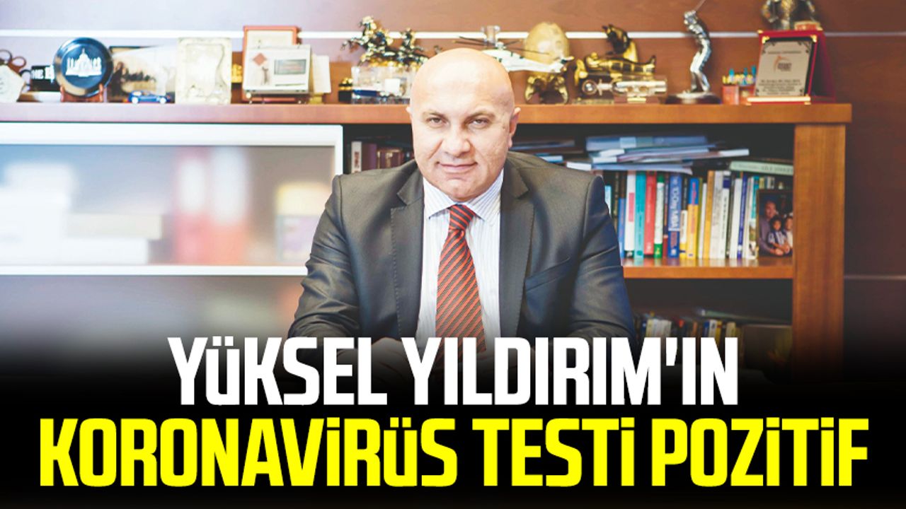 Yılport Samsunspor Başkanı Yüksel Yıldırım'ın koronavirüs testi pozitif 