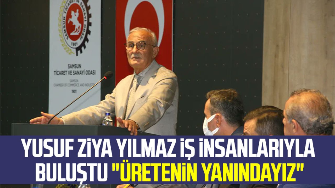 AK Parti Samsun Milletvekili Yusuf Ziya Yılmaz iş insanlarıyla buluştu: "Üretenin yanındayız"