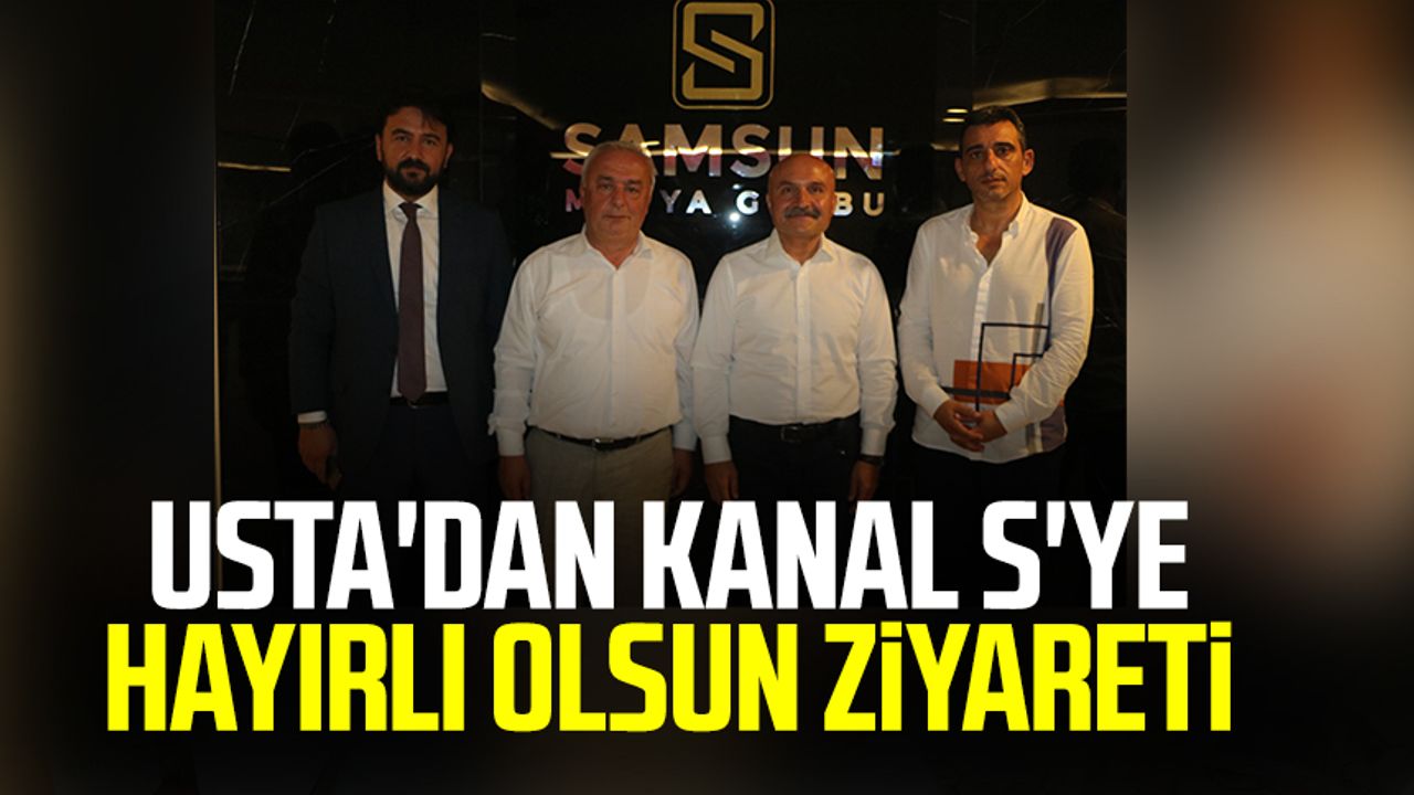 Samsun Milletvekili Erhan Usta'dan Kanal S'ye hayırlı olsun ziyareti 