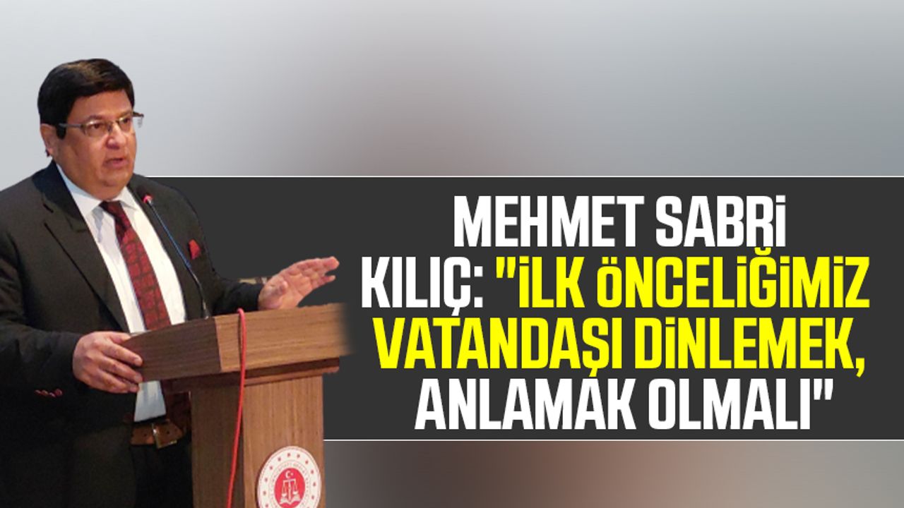Samsun Cumhuriyet Başsavcısı Mehmet Sabri Kılıç: "İlk önceliğimiz vatandaşı dinlemek, anlamak olmalı"