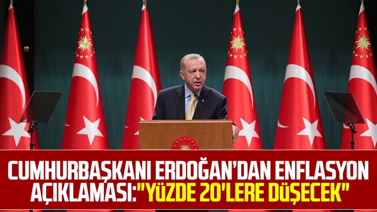 Cumhurbaşkanı Erdoğan enflasyon açıklaması: "Yüzde 20'lere düşecek"