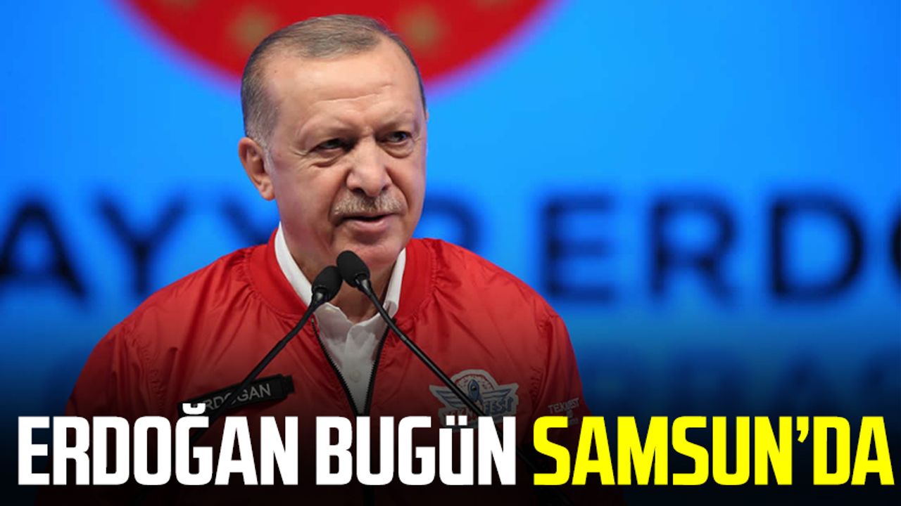 Samsun haber | Cumhurbaşkanı Recep Tayyip Erdoğan Samsun'a geliyor