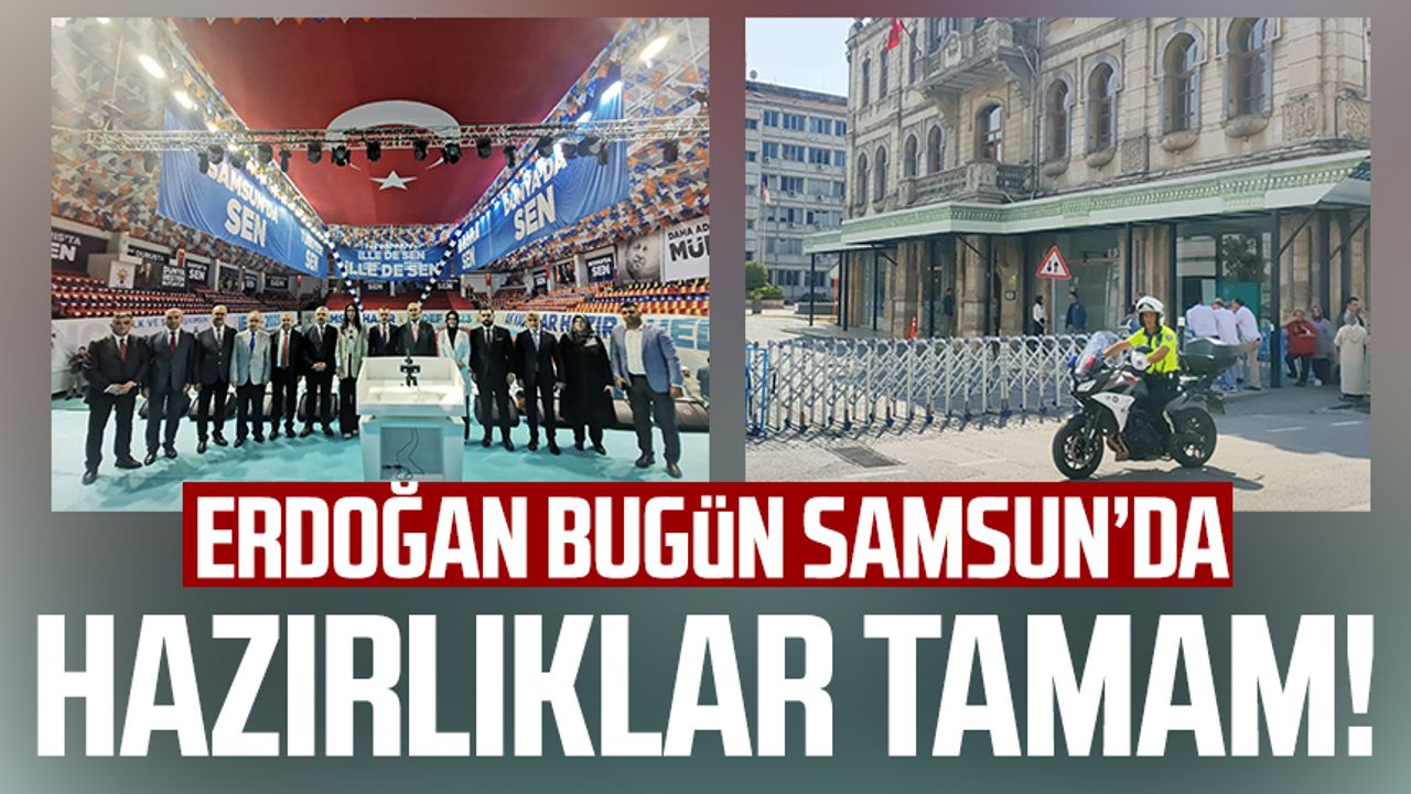 Samsun'da Cumhurbaşkanı Erdoğan'ın Samsun ziyareti için hazırlıklar tamam!